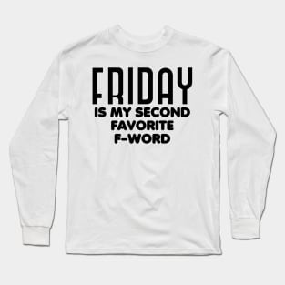 Friday is my second favorite f-word Long Sleeve T-Shirt